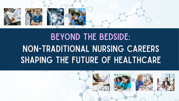 Beyond the Bedside: Non-Traditional Nursing Careers Shaping the Future of Healthcare